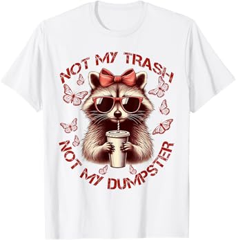 Not My Trash Not My Dumpster Funny Raccoon Mental Health T-Shirt
