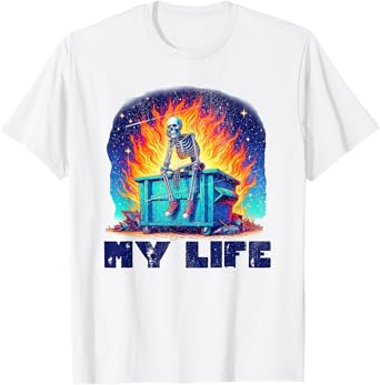 Skeleton Dumpster Fire My Life Sarcastic Meme Sus Bro Gamer T-Shirt