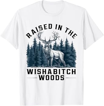 Funny camping raised in the wishabitch woods for camp lover T-Shirt