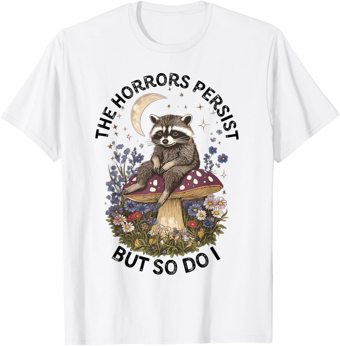 The Horrors Persist But So Do I Funny Opossum T-Shirt
