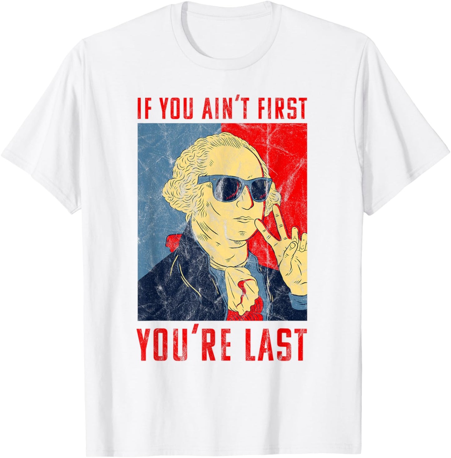 Fourth Of July George Washington Funny Not First Your Last T-Shirt