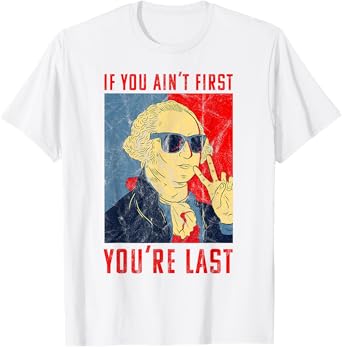 Fourth Of July George Washington Funny Not First Your Last T-Shirt