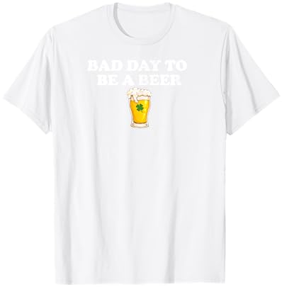 Bad Day to Be A Beer Funny St. Patrick's Day Irish Drink T-Shirt - T-Shirt | White
