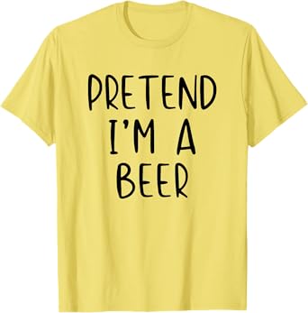 Pretend I'm A Beer Costume Halloween Funny Simple Adult T-Shirt