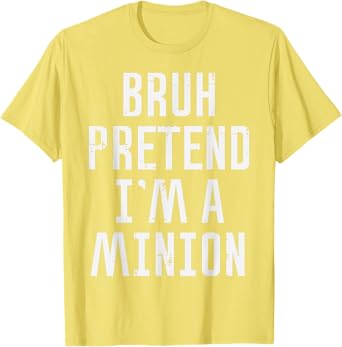 Halloween Bruh Pretend Im Minion Funny Costume Women Kid Men T-Shirt