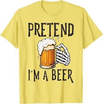 Pretend I'm A Beer Costume Funny Halloween Men Women T-Shirt