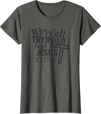 Womens Why Y'all Trying To Test The Jesus In Me T-Shirt