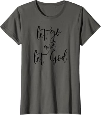 Let Go and Let God Christian T-Shirt T-Shirt