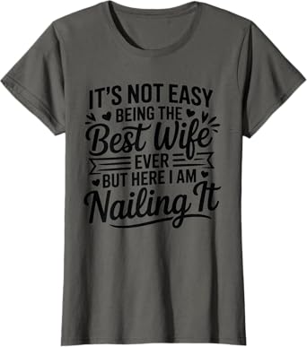 Its Not Easy Being The Best Wife Ever Funny Wife Mothers Day T-Shirt