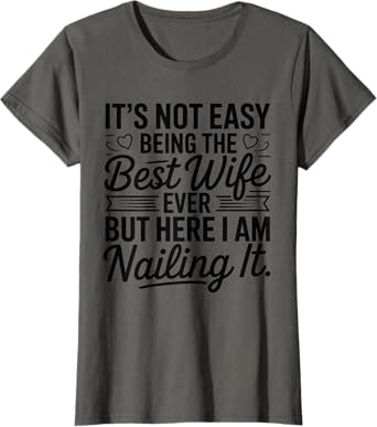 Its Not Easy Being The Best Wife Ever Funny Wife Mothers Day T-Shirt
