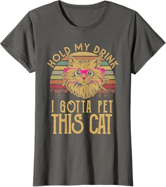 Hold My Drink I Gotta Pet This Cat T-shirt Funny Humor Gift T-Shirt
