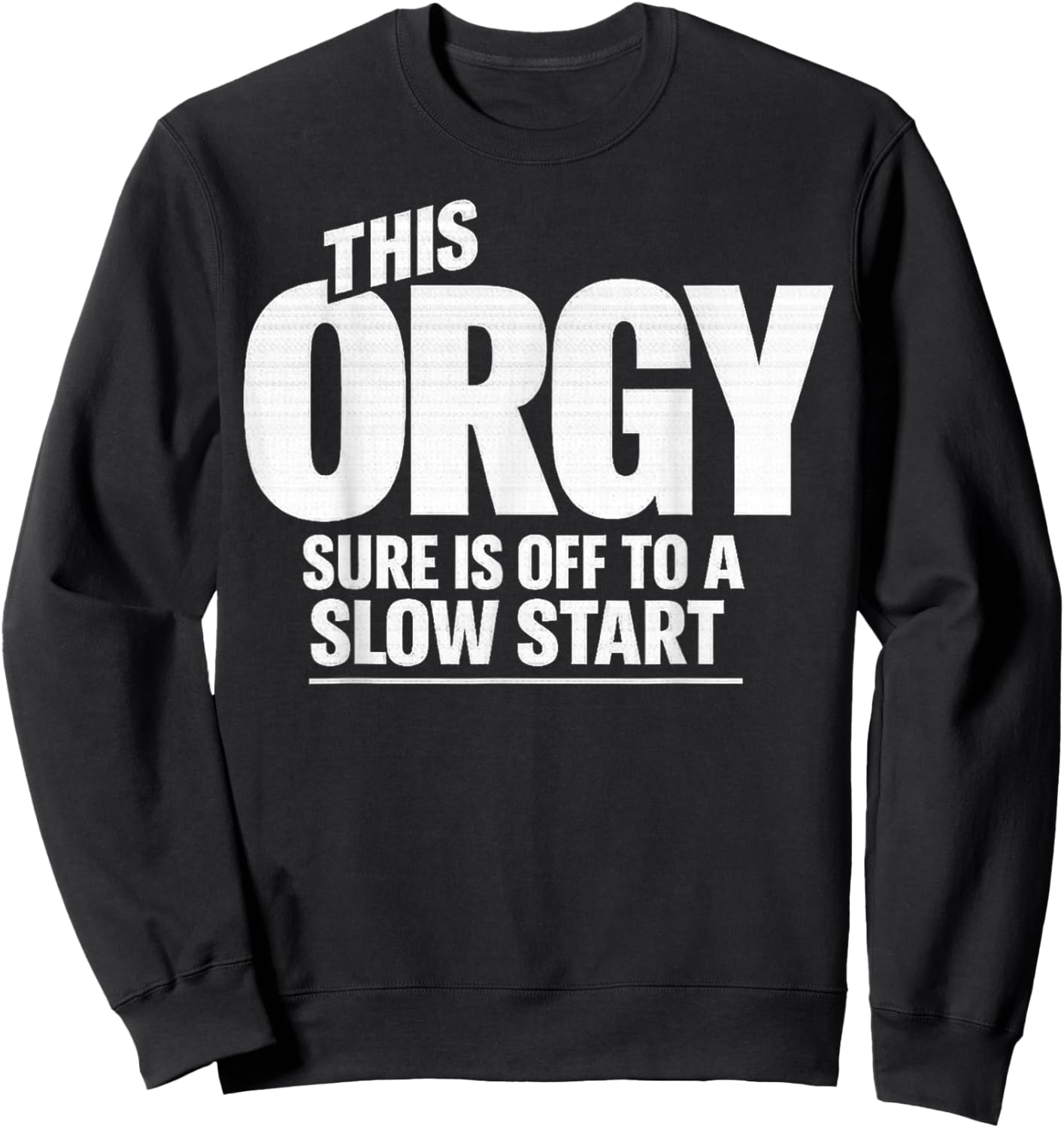 This Orgy Sure is Off to A Slow Start Quote T-Shirt - Sweatshirt | Black