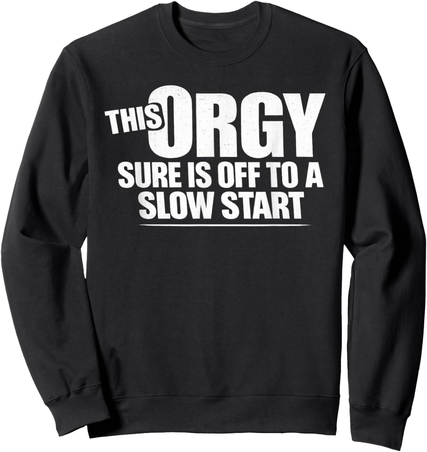 This Orgy Sure is Off to A Slow Start Saying T-Shirt - Sweatshirt | Black