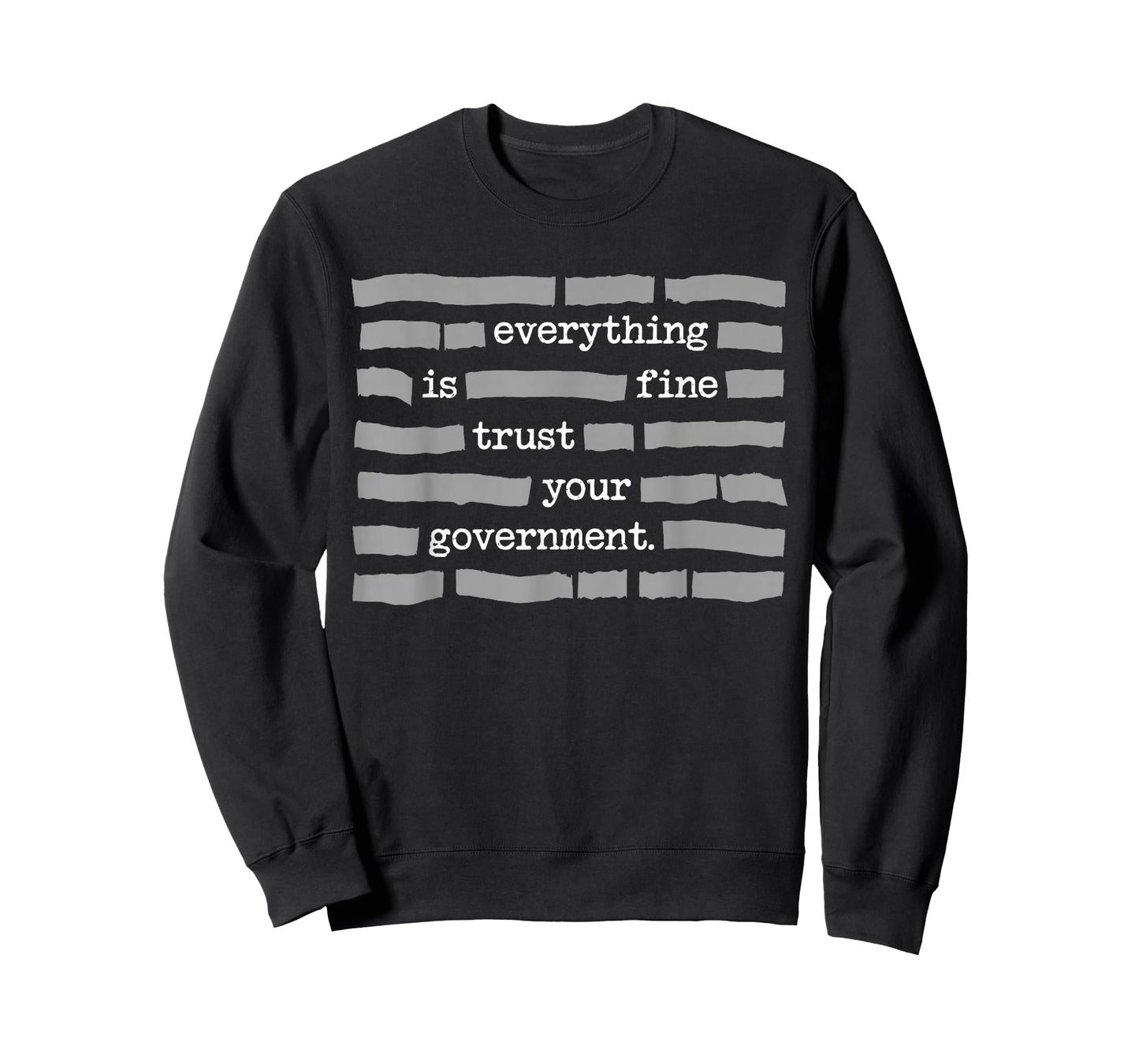 Everything is Fine Trust Your Government Political Humor T-Shirt - Sweatshirt | Black