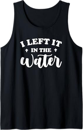 Baptism Christian Faith - I Left It In The Water Tank Top