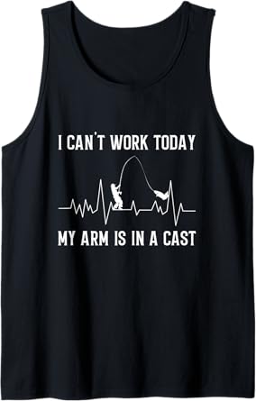 I Can't Work Today My Arm Is In A Cast Funny Fishing Tank Top
