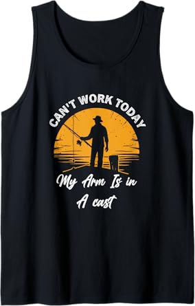 Dog Mens I Can't Work Today My Arm Is in A Cast dad Fishing Tank Top