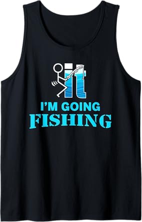 F-uck It I'm Going Fishing Tank Top