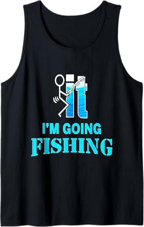 F-uck It I'm Going Fishing Tank Top