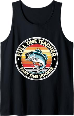 Full Time Teacher Part Time Hooker Funny Fisher Fishing Tank Top