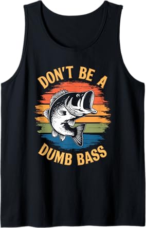 Don't Be A Dumb Bass Shirt Funny Fishing Dad Men Bass Fish Tank Top