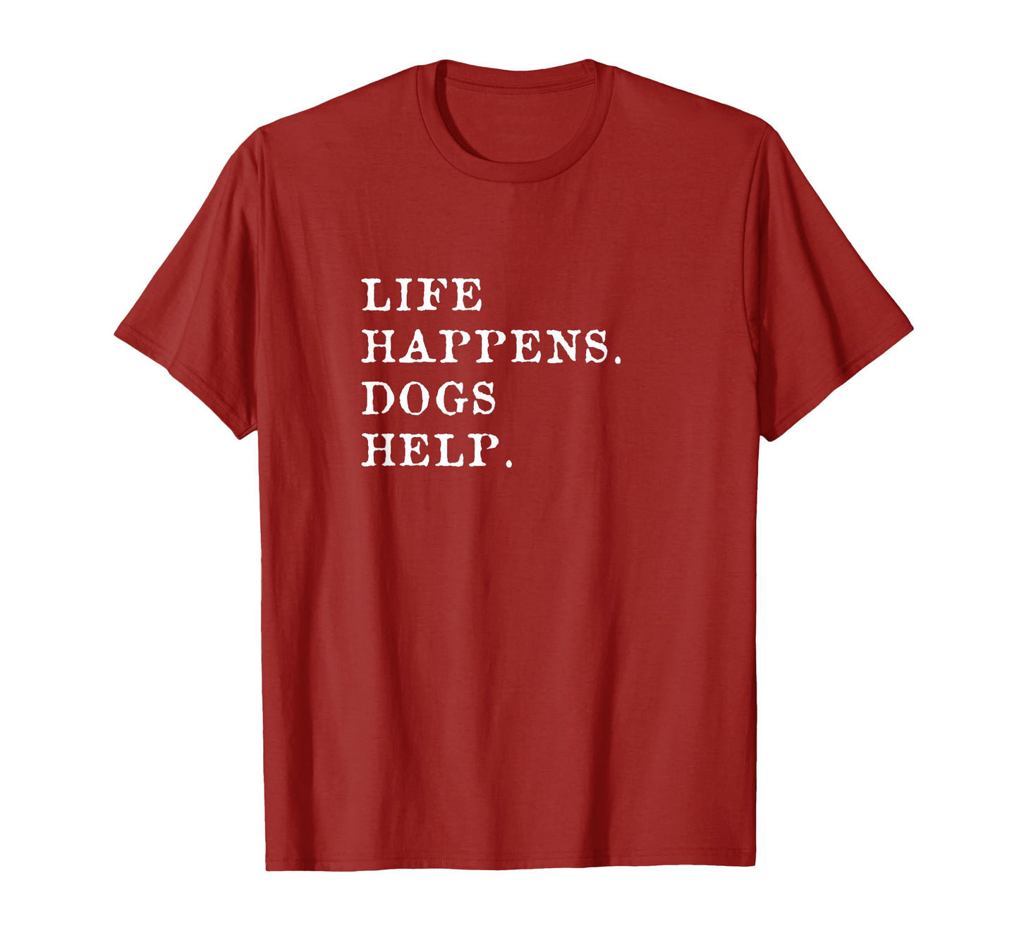Life Happens Dogs Help T-Shirt