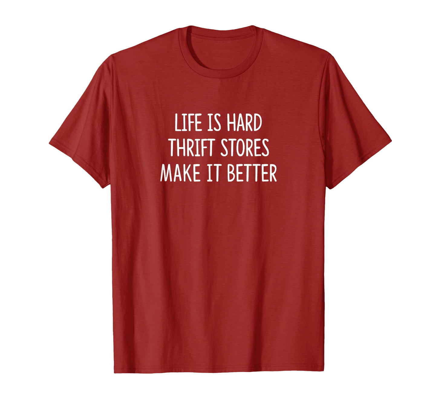 Life Is Hard - Thrift Stores Make It Better - T-Shirt