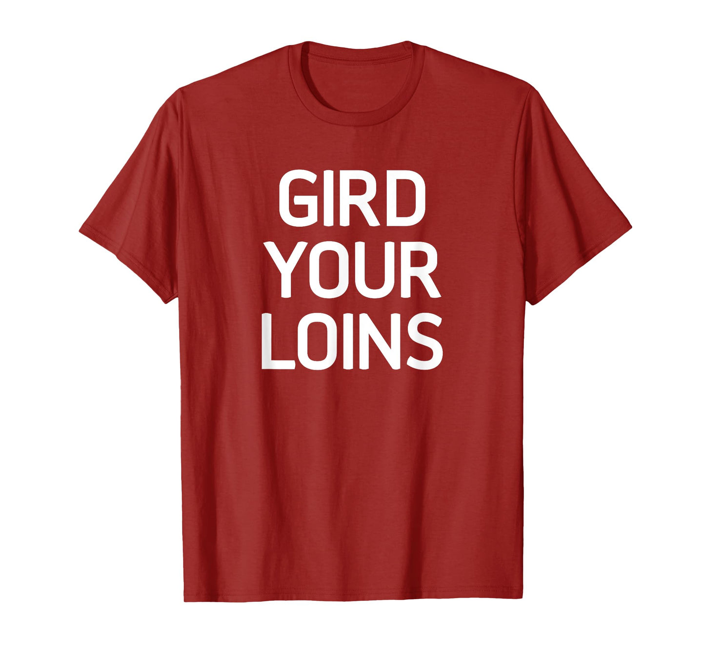 Gird Your Loins, Funny, Jokes, Sarcastic T-Shirt