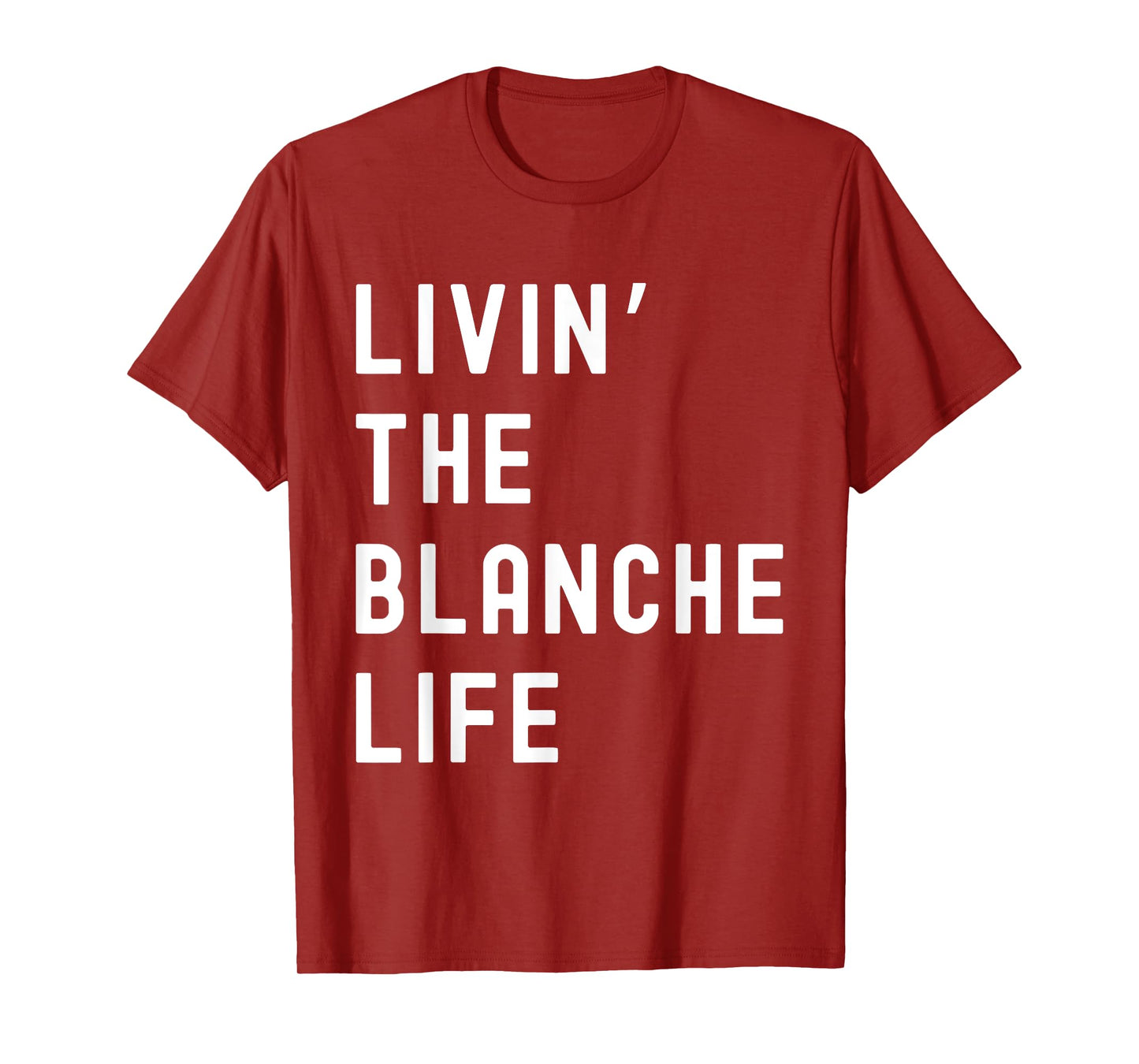 Blanche Living The Blanche Life Name Funny T-Shirt