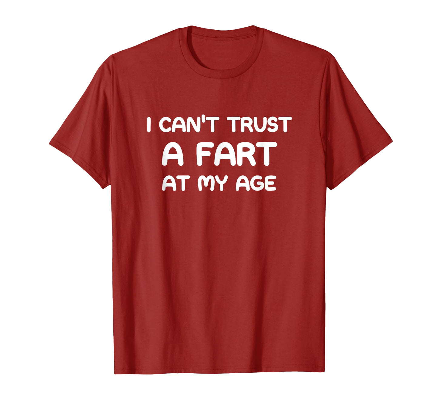 I Can't Trust A Fart At My Age, Funny, Jokes, Sarcastic T-Shirt