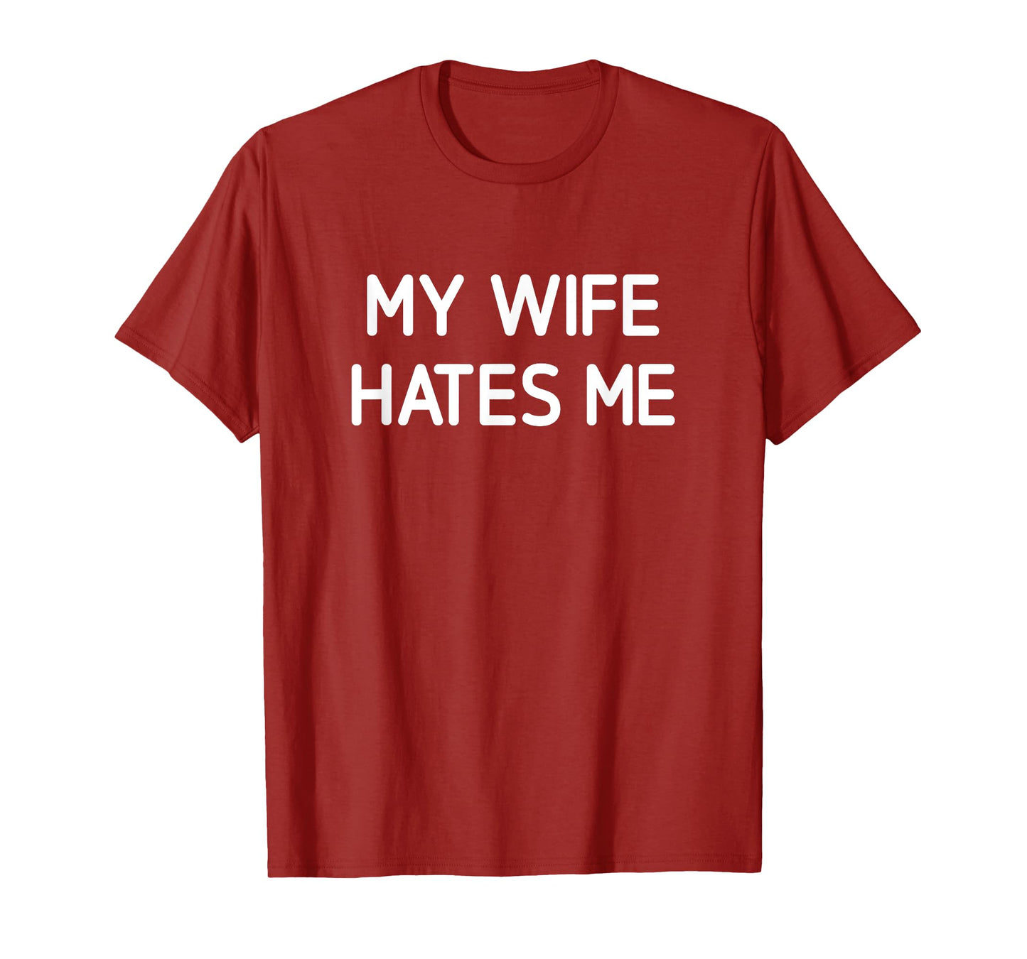 My Wife Hates Me, Funny, Jokes, Sarcastic T-Shirt