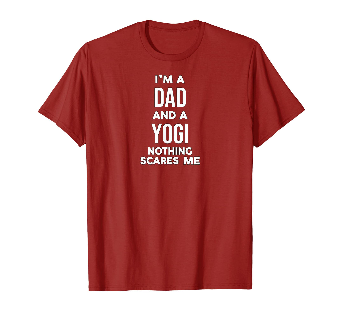 Funny Dad Yogi Life: I'm a Dad and a Yogi Nothing Scares Me T-Shirt