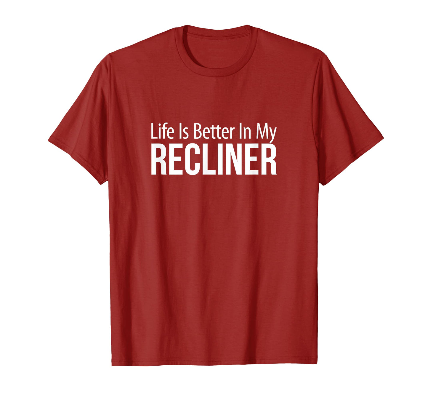 Life Is Better In My Recliner - T-Shirt