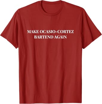 Make Ocasio Cortez Bartend Again T-Shirt | Funny Trump Gift