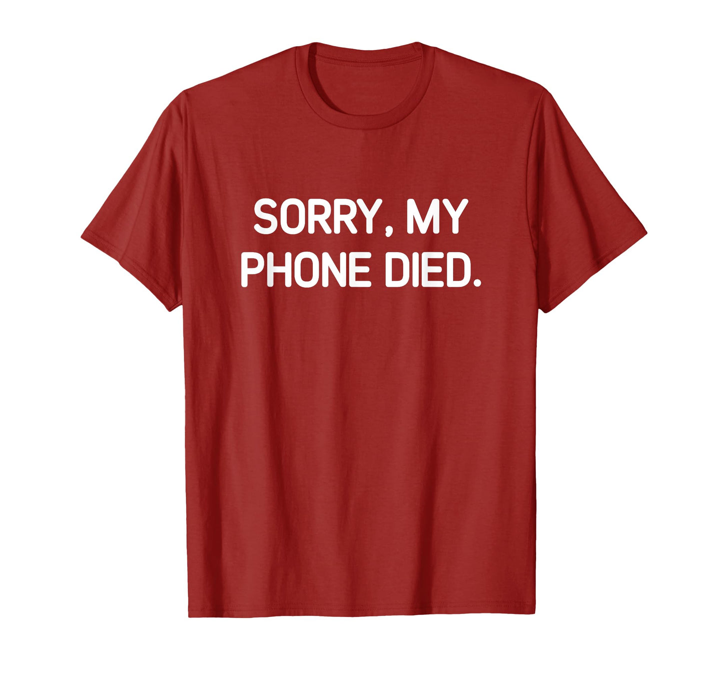 Sorry My Phone Died, Funny, Jokes, Sarcastic T-Shirt