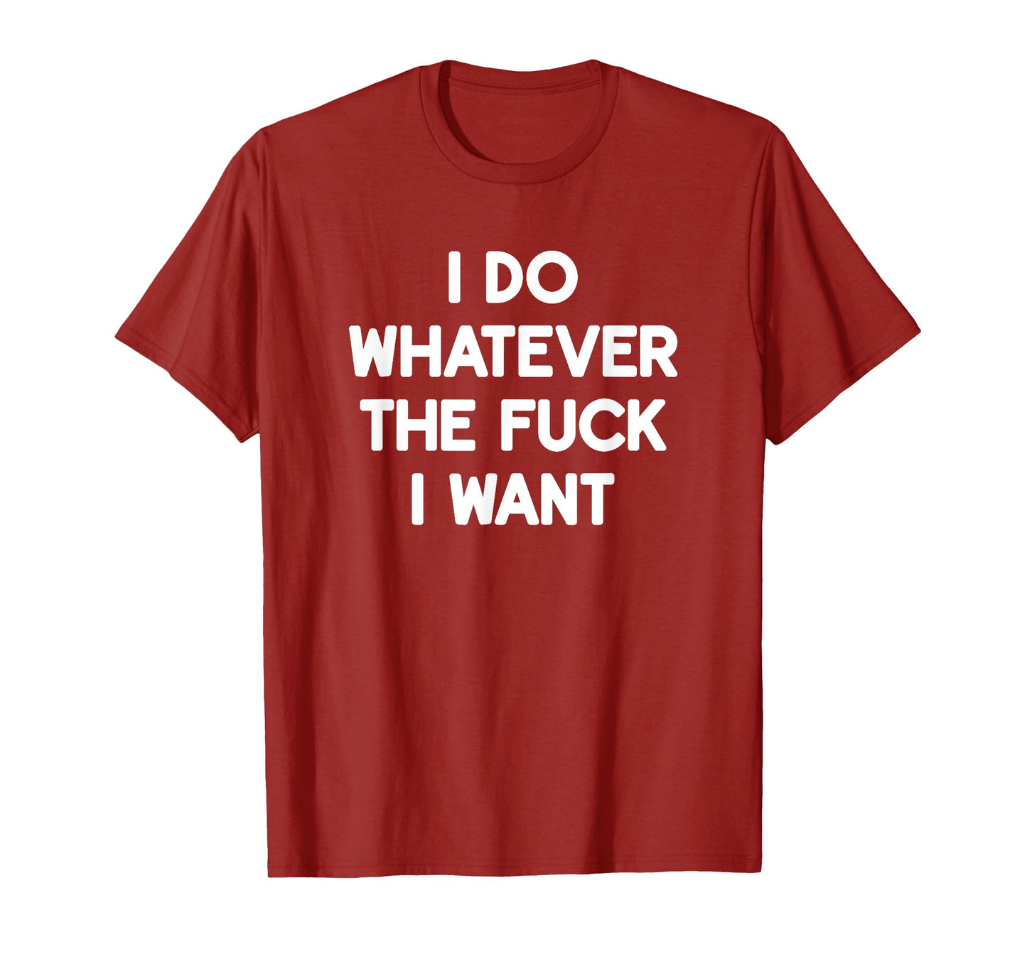 I Do Whatever The Fuck I Want, Funny, Jokes, Sarcastic T-Shirt