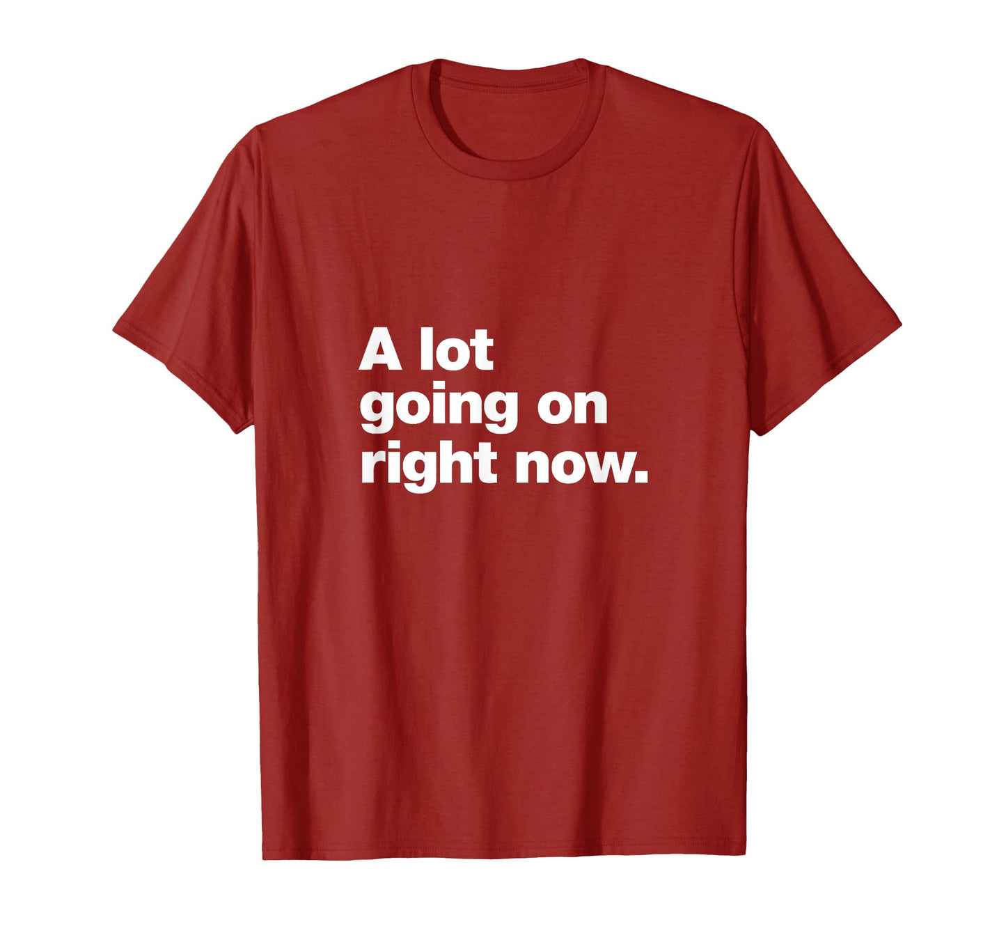 A design that says A lot going on right now. T-Shirt