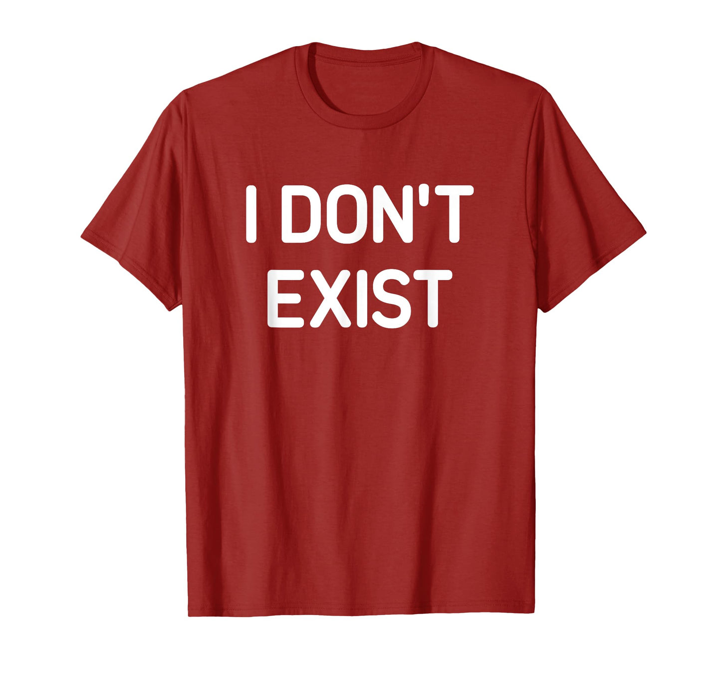 I Don't Exist, Funny, Jokes, Sarcastic T-Shirt