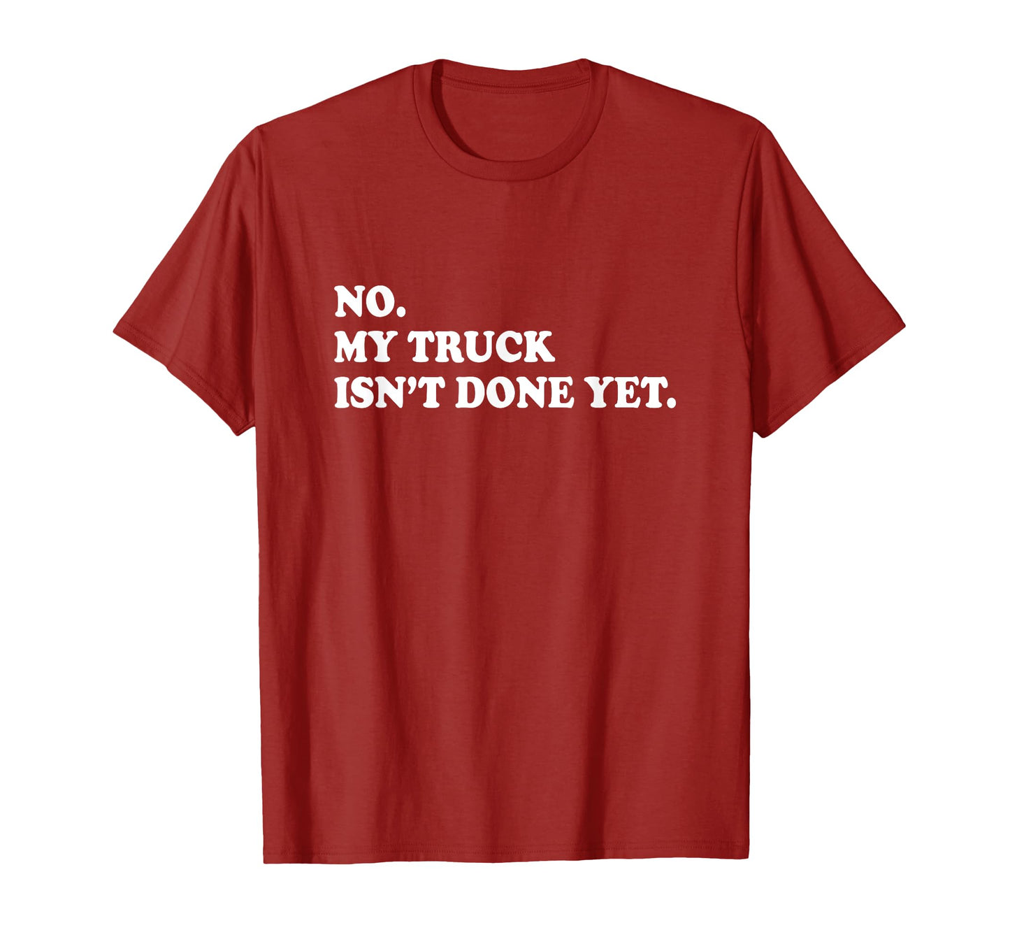 No My Truck Isn't Done Yet Shirt Mechanic Funny Saying T-Shirt