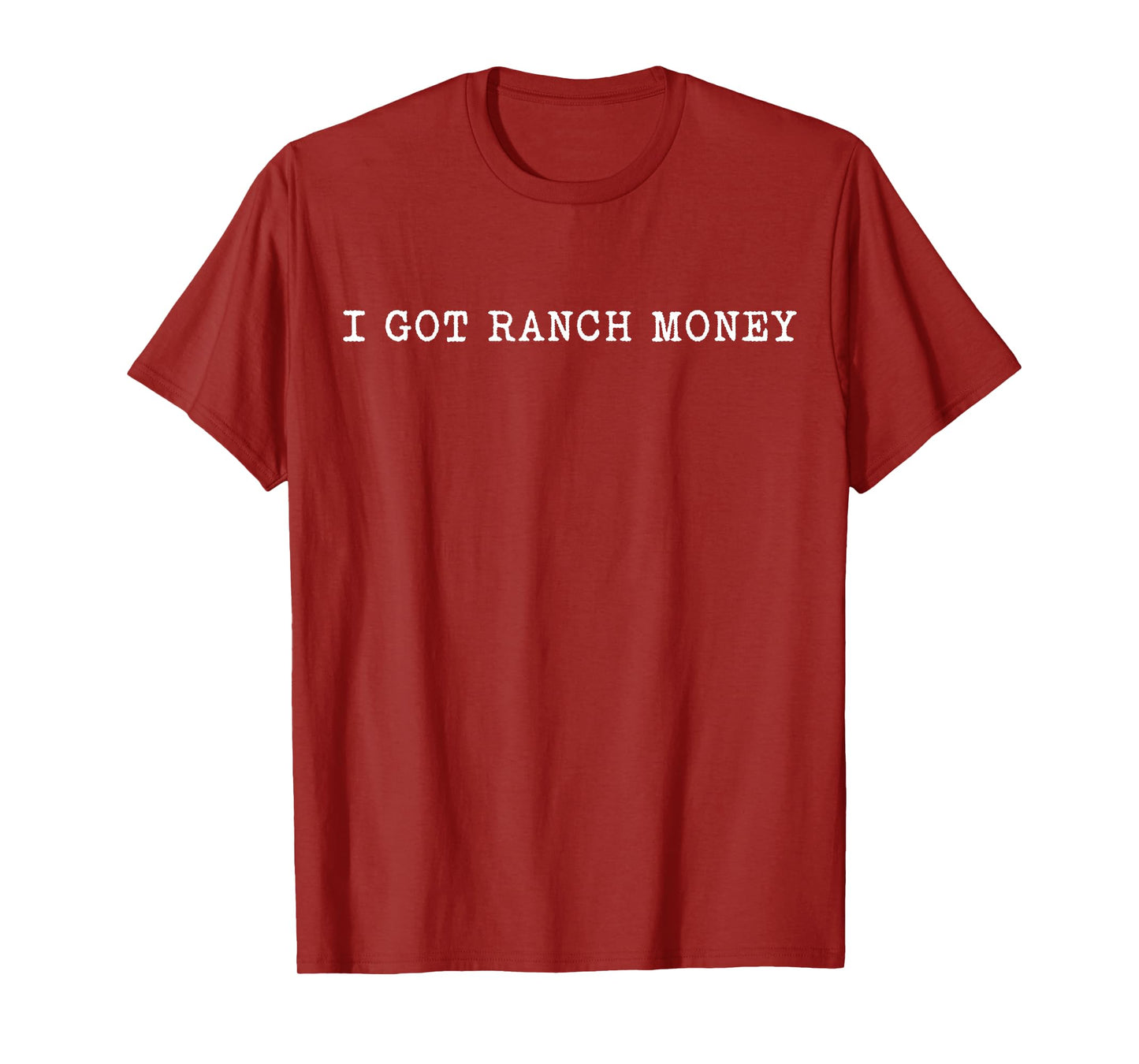 I Got Ranch Money Country Life Humor Quote T-Shirt