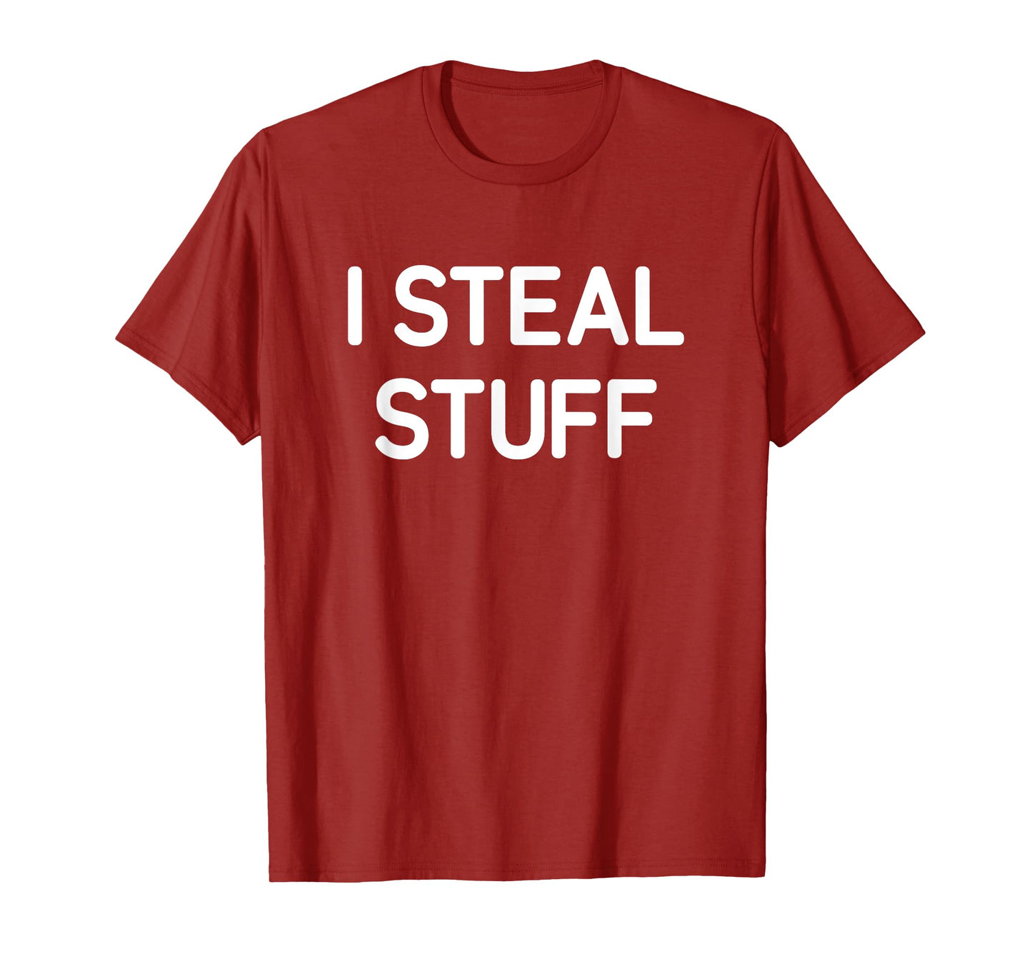 I Steal Stuff, Funny, Jokes, Sarcastic T-Shirt