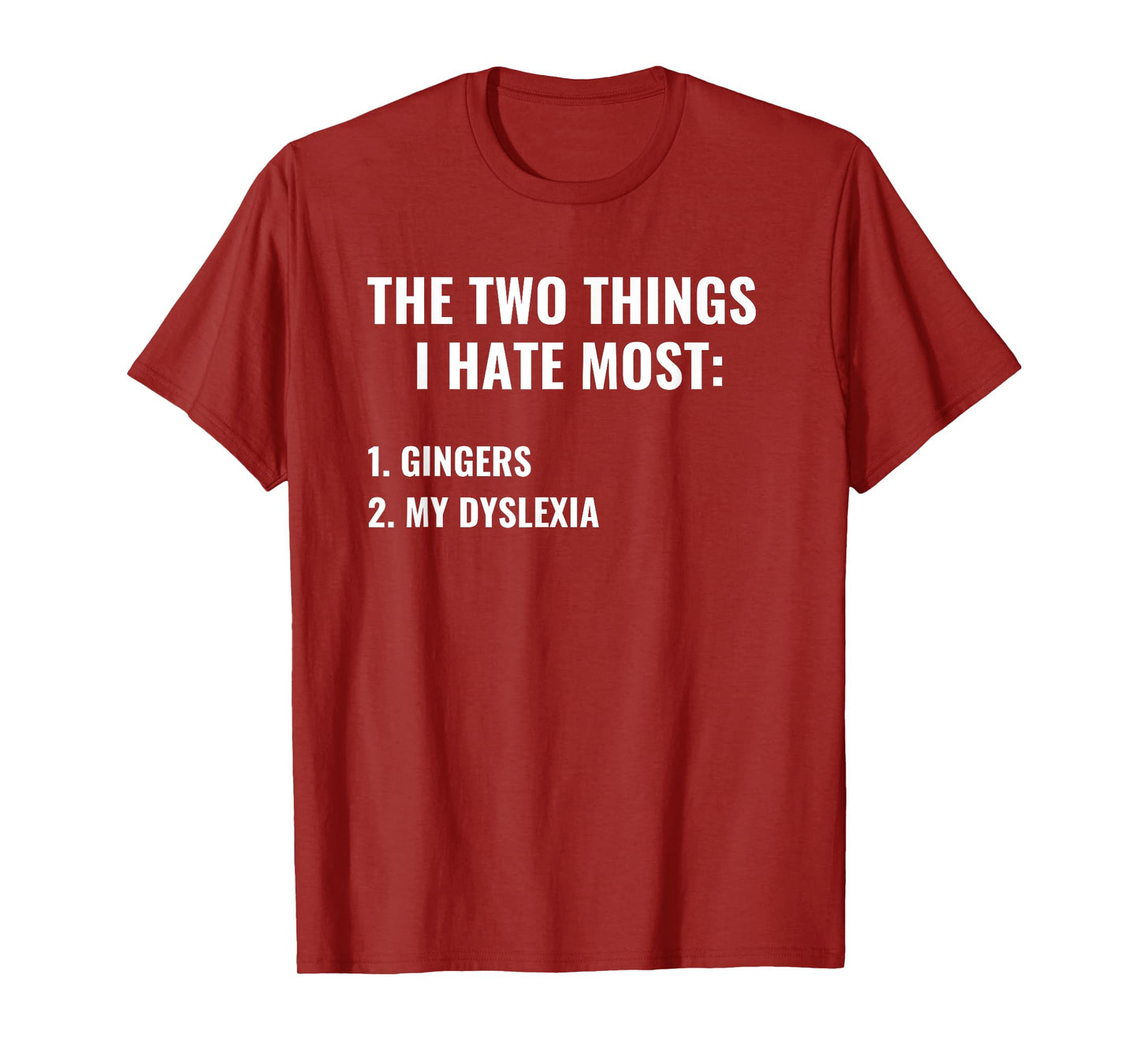The Two Things I Hate Most Gingers Dyslexia Funny Dark Humor T-Shirt