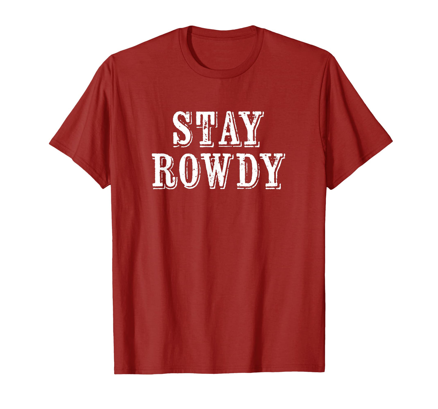 Distressed Funny Stay Rowdy T-Shirt