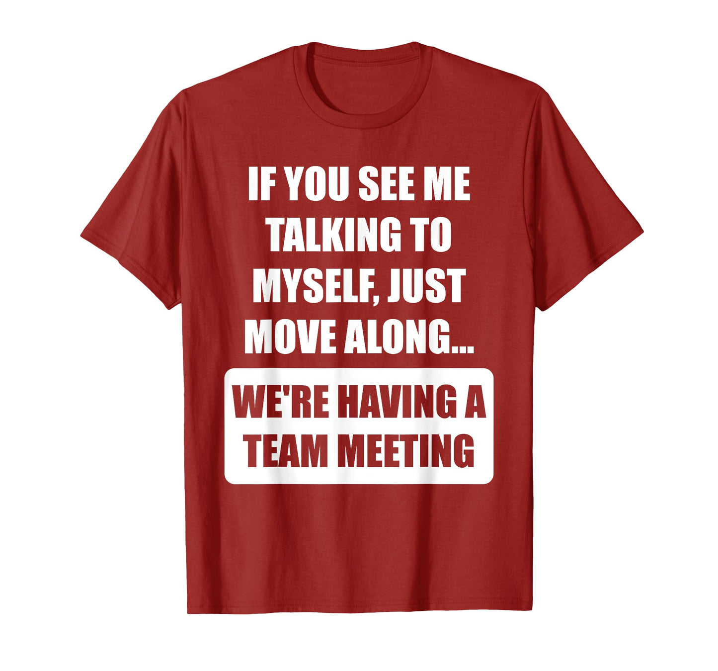If You See Me Talking to Myself We're Having a Team Meeting T-Shirt