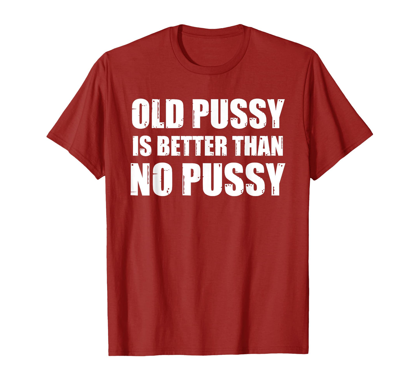 Old Pussy Is Better Than No Pussy T-Shirt