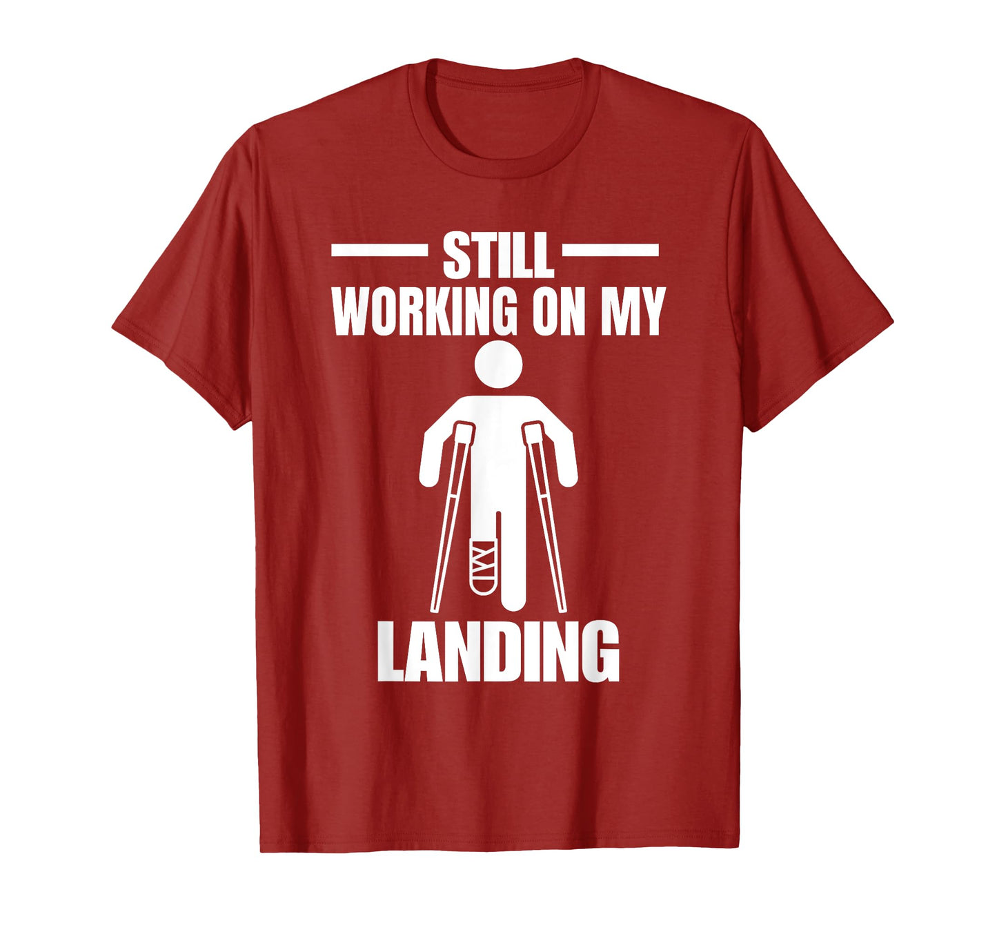 Still Working On My Landing Injury Broken Arm T-Shirt