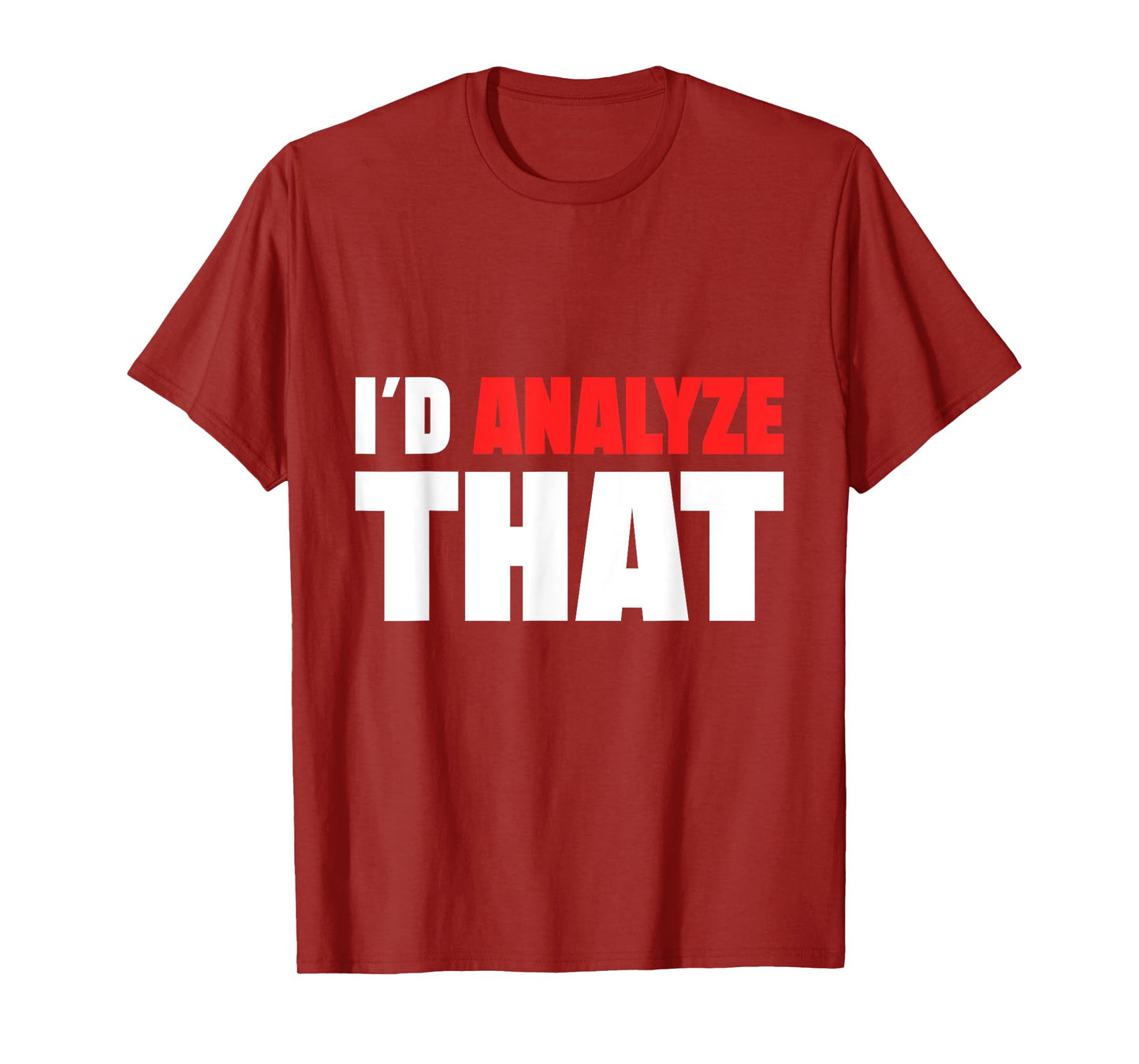 I ´d Analyze That Forensic Analyst Crime Lab T-Shirt