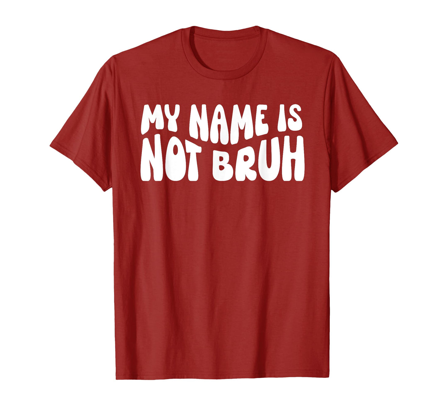 My Name Is Not Bruh Mama Mommy Mama Bruh I'm Not Your Bruh T-Shirt
