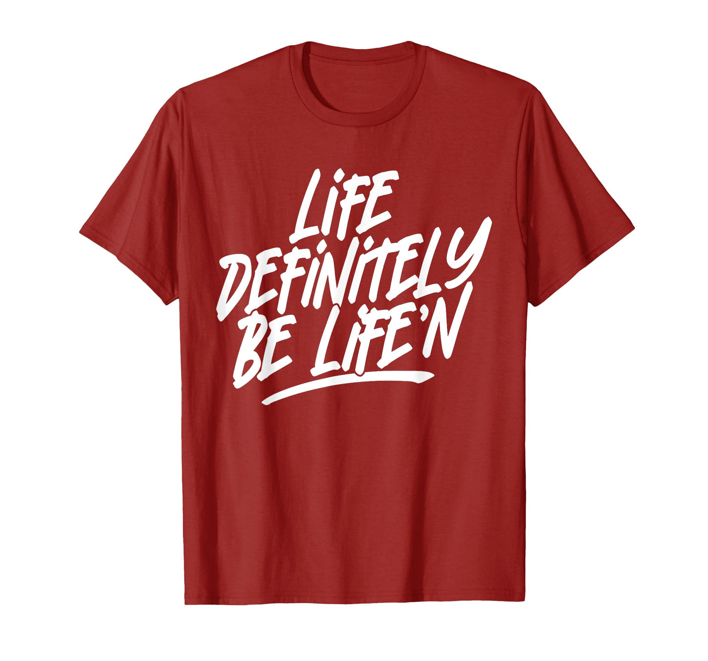 Life Definitely Be Life'n Funny Quote T-Shirt