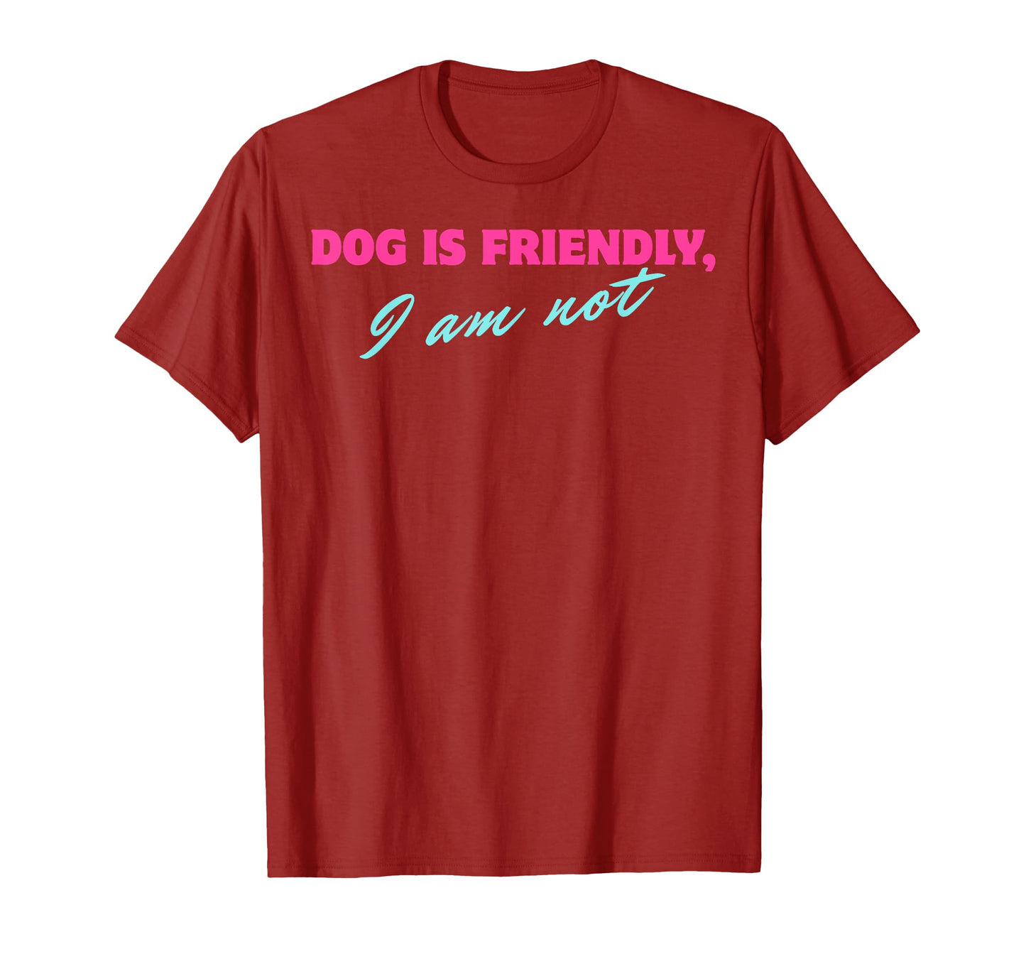 Dog Is Friendly I Am Not T-Shirt